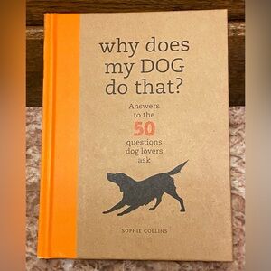 WHY DOES MY DOG DO THAT? Hardcover Book; Author - Sophie Collins; NEW.